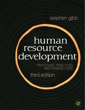 Human Resource Development: Foundations, Process, Context by Stephen Gibb