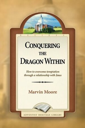 Conquering the Dragon Within by Marvin Moore