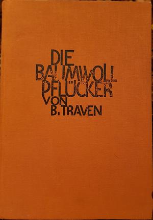 Die Baumwollpflücker by B. Traven