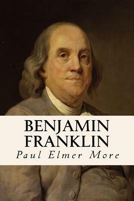 Benjamin Franklin by Paul Elmer More