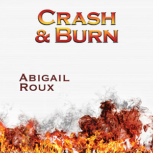 Crash & Burn by Abigail Roux