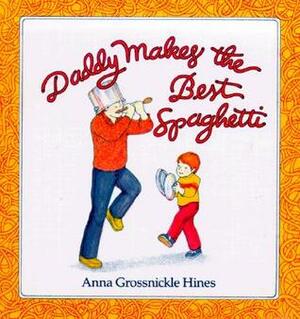 Daddy Makes the Best Spaghetti by Anna Grossnickle Hines