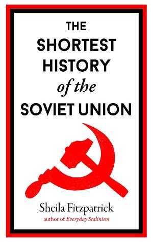 Shortest History of the Soviet Union by Sheila Fitzpatrick, Sheila Fitzpatrick