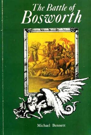 The Battle of Bosworth by Michael J. Bennett