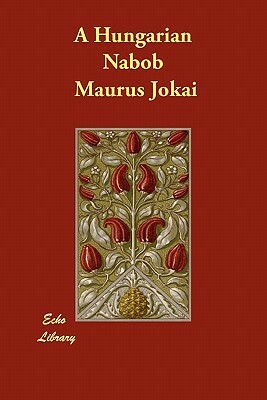 A Hungarian Nabob by Maurus Jókai