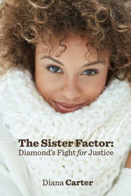 The Sister Factor: Diamond's Fight for Justice by Diana Carter