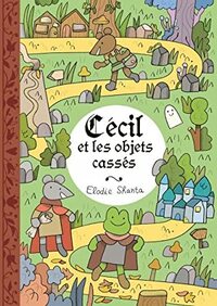 Cécil et les objets cassés by Élodie Shanta