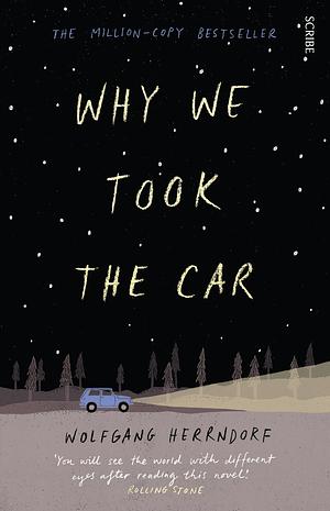 Why We Took The Car by Wolfgang Herrndorf, Wolfgang Herrndorf