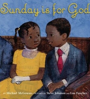 Sunday Is for God by Lou Fancher, Michael McGowan, Steve Johnson