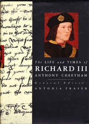 The life and times of Richard III by Anthony Cheetham