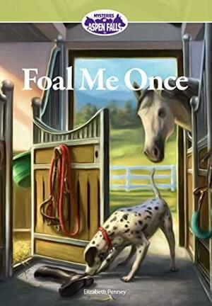 Foal Me Once by Elizabeth Penney