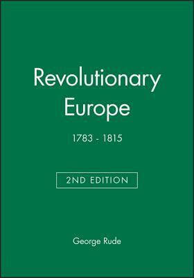Revolutionary Europe: 1783 - 1815 by George Rude