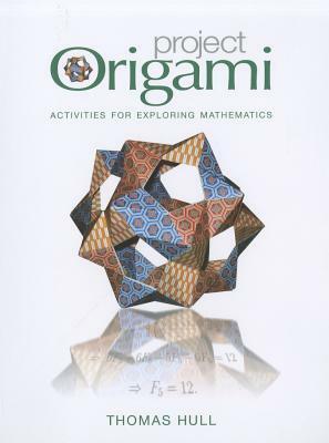 Project Origami: Activities for Exploring Mathematics by Thomas Hull