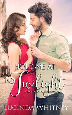 Hold Me at Twilight: A Romano Family Novella by Lucinda Whitney