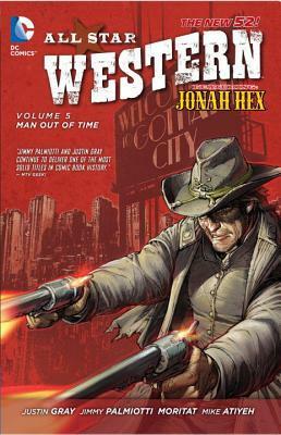 All-Star Western, Volume 5: Man Out of Time by Justin Gray, Jimmy Palmiotti, Moritat