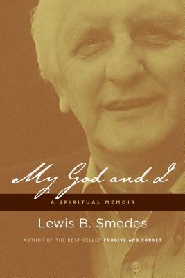 My God and I: A Spiritual Memoir by Lewis B. Smedes