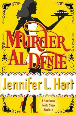Murder Al Dente: A Southern Pasta Shop Mystery by Jennifer L. Hart