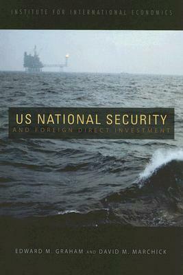 U.S. National Security and Foreign Direct Investment by Edward Graham, David Marchick