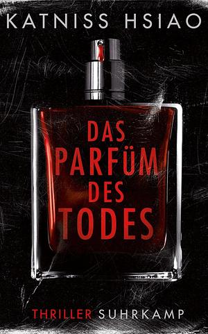 Das Parfüm des Todes by Katniss Hsiao