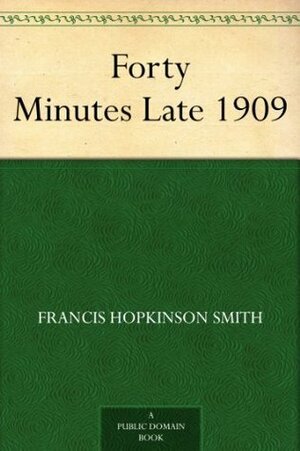 Forty Minutes Late by Francis Hopkinson Smith