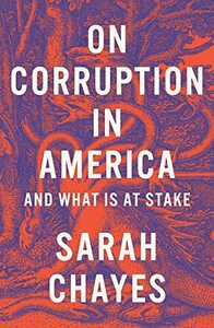 On Corruption in America: And What Is at Stake by Sarah Chayes