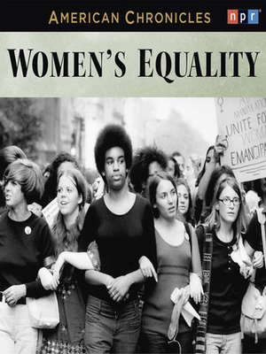 NPR American Chronicles: Women's Equality by Susan Stamberg, National Public Radio