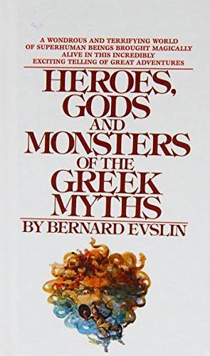 Heroes, Gods, and Monsters of the Greekmyths by Bernard Evslin by Bernard Evslin, Bernard Evslin