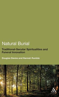Natural Burial: Traditional - Secular Spiritualities and Funeral Innovation by Douglas Davies, Hannah Rumble
