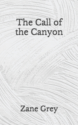 The Call of the Canyon: (Aberdeen Classics Collection) by Zane Grey