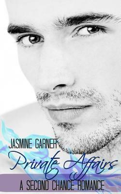 Private Affairs: A Second Chance Romance by Jasmine Garner