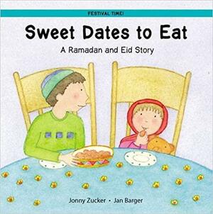 Sweet Dates to Eat - A Ramadan and Eid Story by Jonny Zucker, Jan Barger