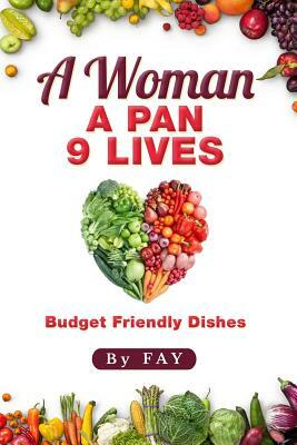 A Woman A Pan 9 Lives: Budget Friendly Dishes by Mary Anderson