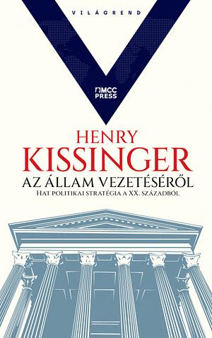 Az állam vezetéséről - Hat politikai stratégia a XX. századból by Henry Kissinger