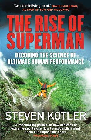 Rise Of Superman by Steven Kotler, Steven Kotler