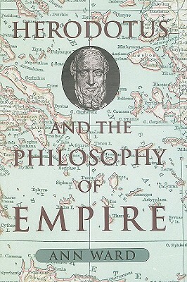 Herodotus and the Philosophy of Empire by Ann Ward