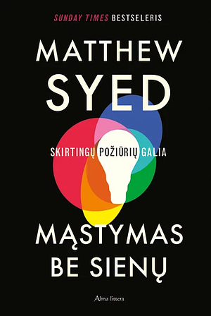 Mąstymas be sienų. Skirtingų požiūrių galia by Matthew Syed, Ieva Sakalinskaitė