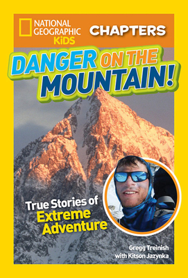 Danger on the Mountain: True Stories of Extreme Adventures! by Kitson Jazynka, Gregg Treinish