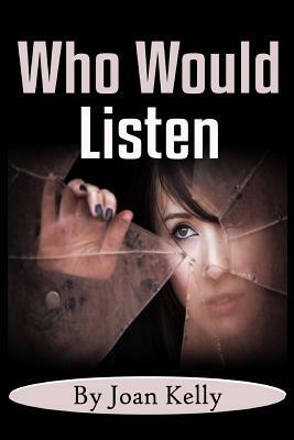 Who Would Listen by Joan Kelly