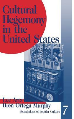 Cultural Hegemony in the United States by Bren A. Murphy, Lee Artz