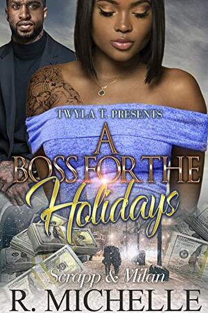 A Boss For The Holidays : Scrapp & Milan by R. Michelle