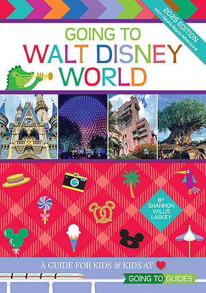 Going to Walt Disney World: A Guide For Kids &amp; Kids at Heart by Shannon Willis Laskey