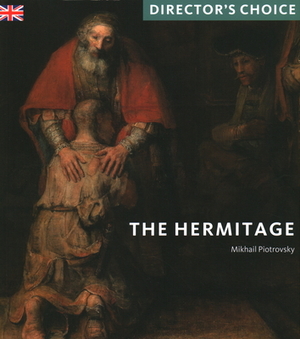 The State Hermitage Museum, St Petersburg: Director's Choice by Mikhail Piotrovsky