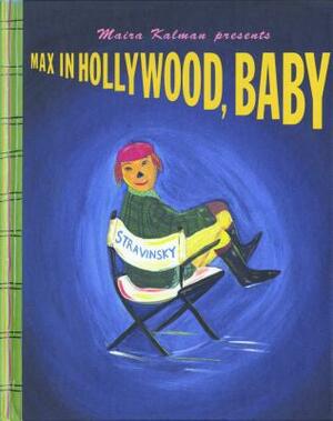 Max in Hollywood, Baby by Maira Kalman
