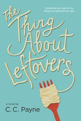 The Thing about Leftovers by C. C. Payne