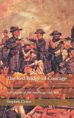 The Red Badge of Courage: An Episode of the American Civil War by Stephen Crane