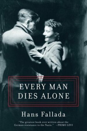 Every Man Dies Alone by Hans Fallada, Geoff Wilkes, Michael Hofmann