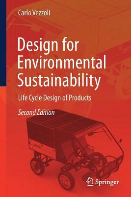 Design for Environmental Sustainability: Life Cycle Design of Products by Carlo Arnaldo Vezzoli