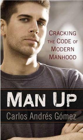 Man Up: Cracking the Code of Modern Manhood by Carlos Andrés Gómez