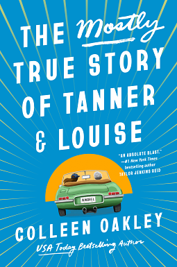 The Mostly True Story of Tanner and Louise by Colleen Oakley
