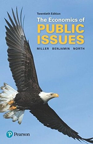 Economics of Public Issues, The (The Pearson Series in Economics) by Roger LeRoy Miller, Douglass C. North, Daniel K. Benjamin
